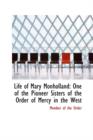 Life of Mary Monholland : One of the Pioneer Sisters of the Order of Mercy in the West - Book