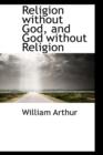 Religion Without God, and God Without Religion - Book