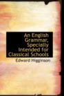An English Grammar, Specially Intended for Classical Schools - Book