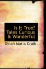Is It True? Tales Curious & Wonderful - Book