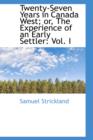 Twenty-Seven Years in Canada West; Or, the Experience of an Early Settler : Vol. I - Book