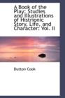 A Book of the Play : Studies and Illustrations of Histrionic Story, Life, and Character: Vol. II - Book