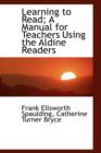 Learning to Read; A Manual for Teachers Using the Aldine Readers - Book