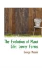 The Evolution of Plant Life : Lower Forms - Book