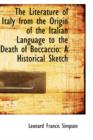 The Literature of Italy from the Origin of the Italian Language to the Death of Boccaccio : A Histori - Book