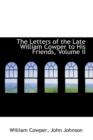 The Letters of the Late William Cowper to His Friends, Volume II - Book