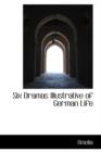 Six Dramas Illustrative of German Life - Book
