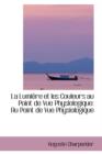 La Lumi Re Et Les Couleurs Au Point de Vue Physiologique : Au Point de Vue Physiologique - Book