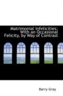 Matrimonial Infelicities : With an Occasional Felicity, by Way of Contrast - Book