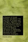 A System of Greek Prosody and Metre : For the Use of Schools and Colleges, Together with the Choral S - Book
