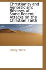 Christianity and Agnosticism : Reviews of Some Recent Attacks on the Christian Faith - Book