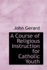 A Course of Religious Instruction for Catholic Youth - Book