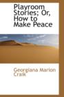 Playroom Stories; Or, How to Make Peace - Book