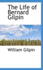 The Life of Bernard Gilpin - Book