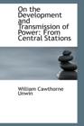 On the Development and Transmission of Power : From Central Stations - Book