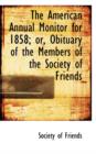 The American Annual Monitor for 1858; Or, Obituary of the Members of the Society of Friends - Book