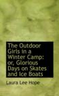 The Outdoor Girls in a Winter Camp : Or, Glorious Days on Skates and Ice Boats - Book