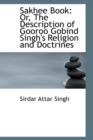 Sakhee Book : Or, the Description of Gooroo Gobind Singh's Religion and Doctrines - Book