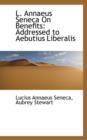 L. Annaeus Seneca on Benefits : Addressed to Aebutius Liberalis - Book