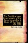 The Constitutional Experiments of the Commonwealth : A Study of the Years 1649-1660 - Book
