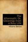 The Aftermath : Or, Gleanings from a Busy Life - Book