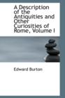 A Description of the Antiquities and Other Curiosities of Rome, Volume I - Book