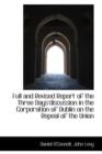 Full and Revised Report of the Three Days'discussion in the Corporation of Dublin on the Repeal of T - Book