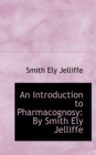 An Introduction to Pharmacognosy by Smith Ely Jelliffe - Book
