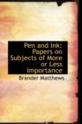 Pen and Ink : Papers on Subjects of More or Less Importance - Book