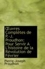Uvres Completes de P.-J. Proudhon : Pour Servir A L'Histoire de La Revolution de Fevrier - Book