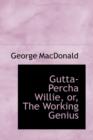 Gutta-Percha Willie, Or, the Working Genius - Book