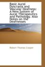 Basic Aural Dyscrasia and Vascular Deafness : A New System of Aural Therapeutics and Pathology. Also - Book