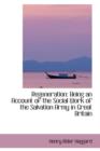 Regeneration : Being an Account of the Social Work of the Salvation Army in Great Britain - Book