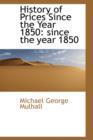 History of Prices Since the Year 1850 : Since the Year 1850 - Book