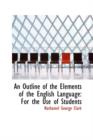 An Outline of the Elements of the English Language : For the Use of Students - Book