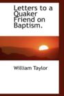Letters to a Quaker Friend on Baptism. - Book