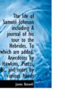 The Life of Samuel Johnson Including a Journal of His Tour to the Hebrides. to Which Are Added, Anec - Book