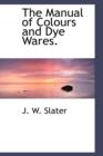 The Manual of Colours and Dye Wares. - Book