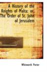 A History of the Knights of Malta or the Order of St. John of Jerusalem - Book