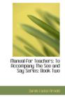 Manual for Teachers : To Accompany the See and Say Series: Book Two - Book