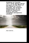 Aviation in Canada, 1917-1918 : Being a Brief Account of the Work of the Royal Air Force, Canada - Book