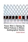 Pioneer Work in Opening the Medical Profession to Women : Autobiographical Sketches - Book