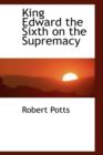 King Edward the Sixth on the Supremacy - Book