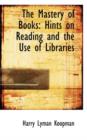 The Mastery of Books : Hints on Reading and the Use of Libraries - Book