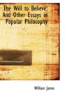 The Will to Believe : And Other Essays in Popular Philosophy - Book