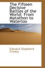 The Fifteen Decisive Battles of the World : From Matathon to Waterloo - Book