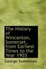 The History of Wincanton, Somerset, from Earliest Times to the Year 1903 - Book