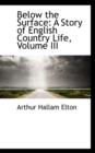 Below the Surface : A Story of English Country Life, Volume III - Book