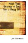 Messis Vitae : Gleanings of Song from a Happy Life - Book