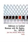 Addresses to Cardinal Newman with His Replies, Etc., 1879-81 - Book